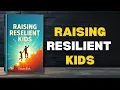 RAISING RESILIENT KIDS - ALL PARENTS MUST KNOW Full book