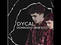 Download Lagu DYCAL - DOMIKADO BKB EDIT