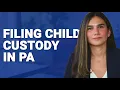 How to File for Child Custody in Pennsylvania