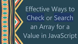 Effective Ways to Check or Search an Array for a Value in JavaScript