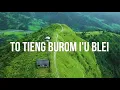 Download Lagu To tieng burom i'u Blei