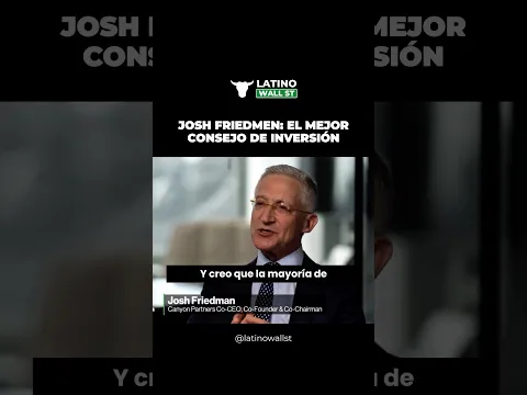 Joshua Friedman: Las oportunidades están donde otros no miran 📊 | Latino Wall Street