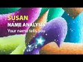 SUSAN Name Analysis Your name tells you