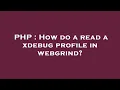 PHP How do a read a xdebug profile in webgrind