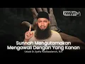 SUNNAH MENGAWALI SESUATU DENGAN YANG KANAN - Ustadz Dr. Syafiq Riza Basalamah., M.A