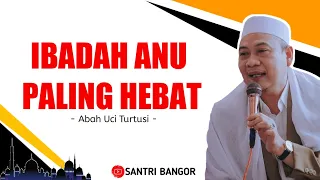 Download Ibadah Yang Paling Hebat Di Sisi Allah || Abah Uci Turtusi MP3