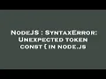 NodeJS SyntaxError Unexpected token const in node js