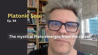 The mystical Plato emerges from the closet (Ep. 44)