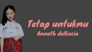 anneth delliecia tetap untukmu lyrics 