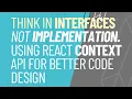 Think in Interfaces Not Implementation Using React Context API for Better Code Design