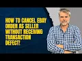 How To Cancel eBay Order As Seller WITHOUT Receiving Transaction Defect