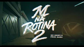 M NA ROTINA 2 - MC Henry K (4M Films)