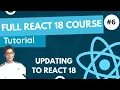 React 18 Fundamentals Crash Course 2023 - Updating To React 18