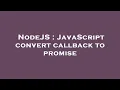 NodeJS JavaScript convert callback to promise
