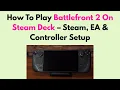 How To Play Battlefront 2 On Steam Deck - Steam EA Controller Setup