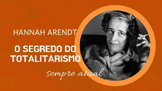 Hannah Arendt: O segredo do Totalitarismo