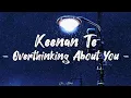Download Lagu Keenan Te - Overthinking About You | Overthinking About You (Lyrics)