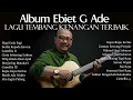 Download Lagu Kompilasi 20 lagu terpopuler dari Ebiet G. Ade - Elegi Esok Pagi, Berita Kepada Kawan
