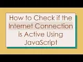 How to Check if the Internet Connection is Active Using JavaScript