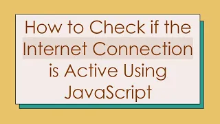 How to Check if the Internet Connection is Active Using JavaScript
