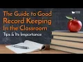 The Guide to Good Record Keeping in the Classroom Tips and Its Importance