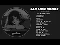 Download Lagu Let Me Down Slowly - Sad Love Songs Playlist - Depressing Songs That Make You Cry in Your Room