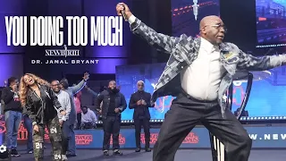 YOU DOING TOO MUCH NEWBIRTH DR JAMAL BRYANT