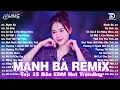 Lagu Mạnh Bà Remix ♫ BXH Nhạc Trẻ EDM Hot Trend Triệu View Cực Cháy - Top 15 Bản EDM TikTok Hay Nhất 2025