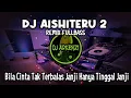 Download Lagu DJ AISHITERU 2 REMIX FULLBASS || BILA CINTA TAK TERBALAS JANJI HANYA TINGGAL JANJI