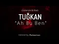 "Ah Bu Ben" [Sözleriyle Birlikte] - Tuğkan