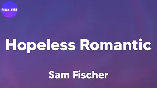 Download Sam Fischer - Hopeless Romantic (lyrics) MP3