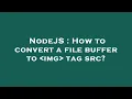 NodeJS How to convert a file buffer to img tag src