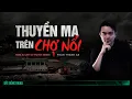 Download Lagu Nghe truyện ma : THUYỀN MA TRÊN CHỢ NỔI - Tang Sự Linh Dị truyện Phần 5