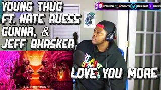 Young Thug - Love You More (with Nate Ruess, Gunna \u0026 Jeff Bhasker) [Official Audio] | REACTION!!!