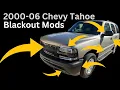 Chevy Tahoe Blackout Mods 00-06 Looks 10 Years Newer