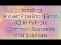 Handling BrokenPipeError Errno 32 in Python Common Scenarios and Solutions