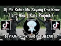 Download Lagu DJ PIYE KABARMU SAYANG OPO KOWE ILENG AKU KATE PROJECT || DJ NYATANE KOWE GAWE LORO ATI VIRAL TIKTOK