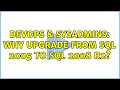 DevOps SysAdmins Why upgrade from SQL 2005 to SQL 2008 R2 4 Solutions