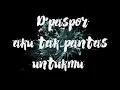Download Lagu D'paspor - AKU TAK PANTAS UNTUKMU Lirik (original song)