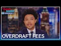 Overdraft Fees are More Evil Than You Think The Daily Show