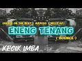 Download Lagu KECIK IMBA - Eneng Tenang ( Bounce )