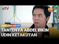 Lagu Tantenya Abdel Bikin Udin Ketakutan | FULL EPISODE 57 | BUKAN ABDEL TEMON BIASA