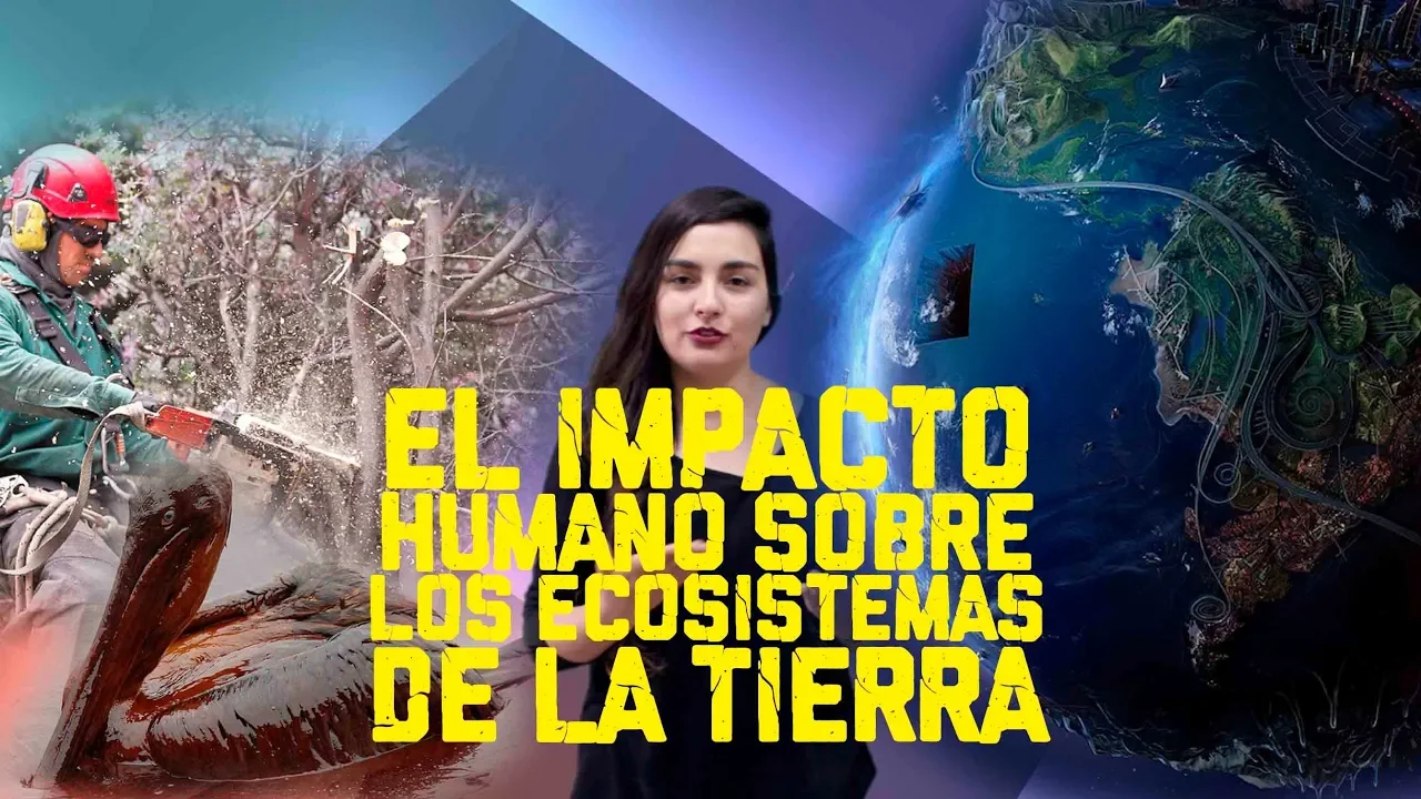 El impacto humano sobre los ecosistemas de la Tierra - YOUTUBER CPECH BIOLOGÍA