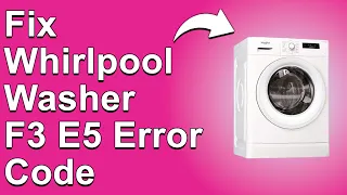 How To Fix The Whirlpool Washer F3 E5 Error Code - Meaning Causes Solutions Solved Quickly