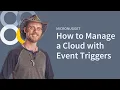 How to Manage a Cloud with Event Triggers
