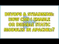 DevOps SysAdmins How Can I Enable or Disable Static Modules in Apache2 2 Solutions