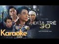 Download Lagu KARAOKE | ĐỨA TRẺ NGOÀI 30 - HỒ PHONG AN ( TONE NAM )