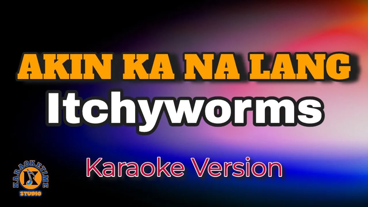 AKIN KA NA LANG - Itchyworms (Karaoke Version)