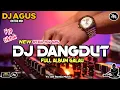 Lagu DJ AGUS TERBARU DJ LAGU DANGDUT FULL ALBUM GALAU REMIX SOUND FYP TIKTOK KUMPULAN LAGU VIRAL