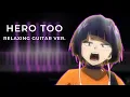 Download Lagu 「Hero Too」 Relaxing Guitar Ver. | My Hero Academia 4th Season Episode 23 Insert Song (Cover)